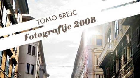Tomo Brejc: Fotografije 2008