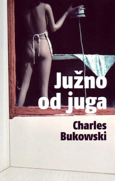 JUŽNO OD JUGA (Charles Bukowski) (foto: Fotografija promocijsko gradivo)