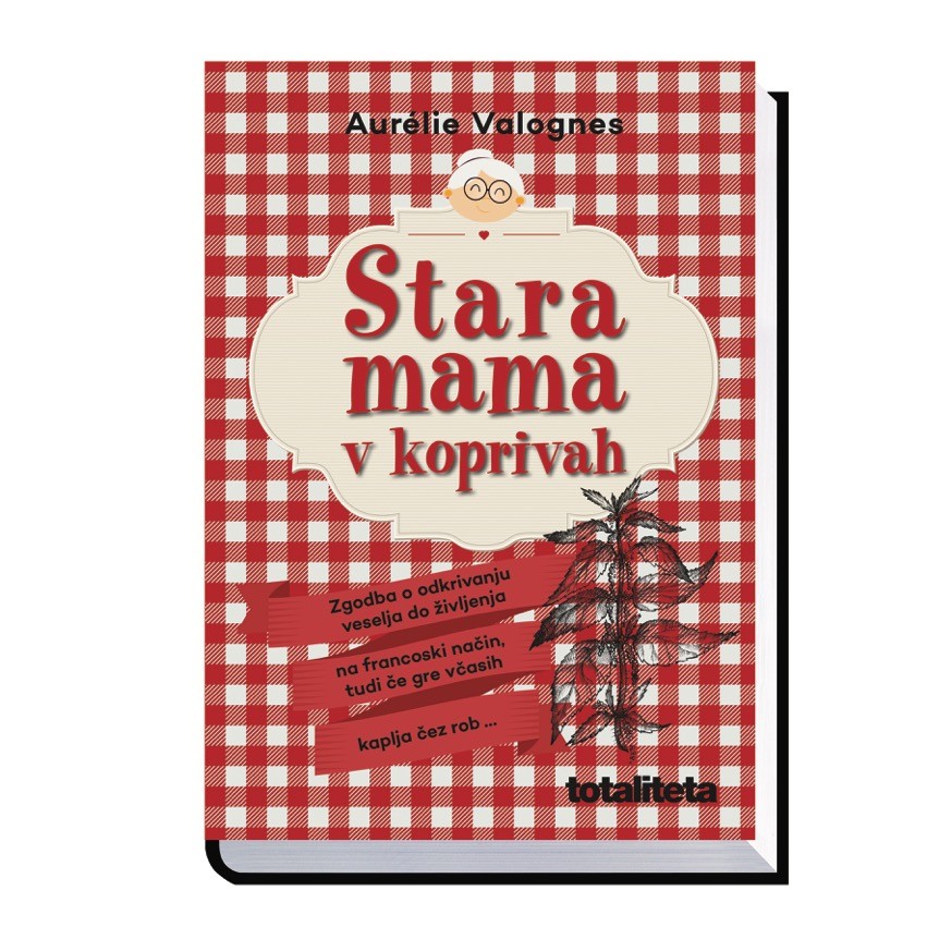 5. Humorni roman, Mama v koprivah Aurelie Valognes Potiskati staro mamo v koprive je novejša francoska fraza, ki pomeni, da …