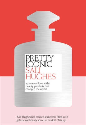 Sali Huges, "Pretty Iconic: A Personal Look at the Beauty Products That Changed the World" Emka.si, 36,14 €