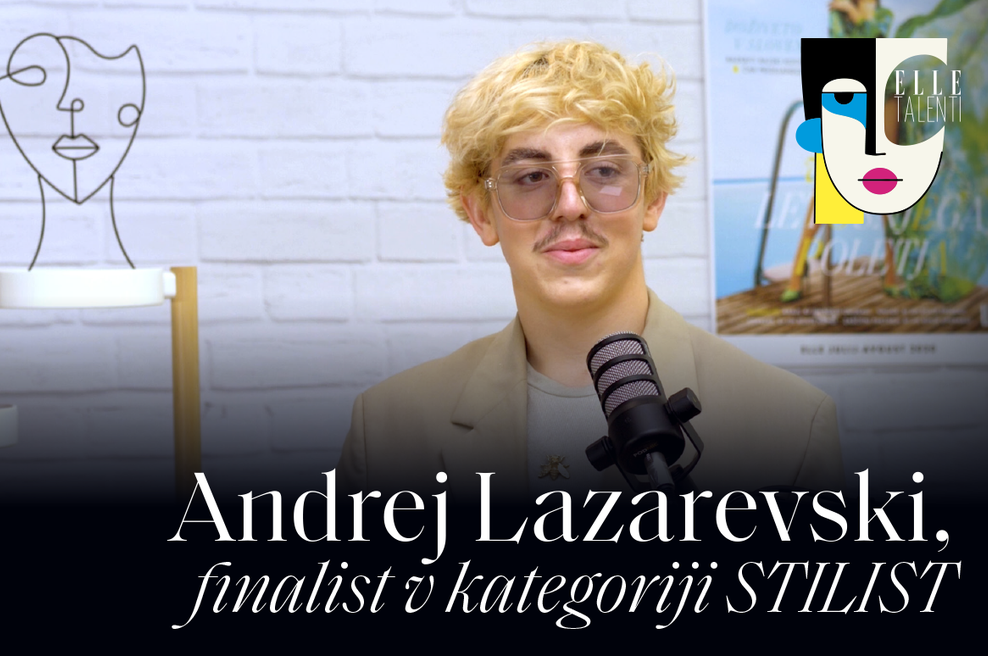 PODKAST ELLE TALENTI: Andrej Lazarevski, finalist v kategoriji stilist