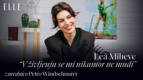 ELLE Podkast I Lea Mihevc: "V življenju se mi nikamor ne mudi."