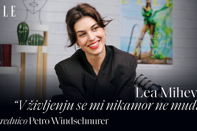 ELLE Podkast I Lea Mihevc: "V življenju se mi nikamor ne mudi."
